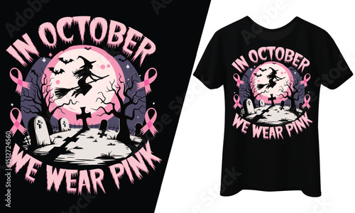 In October We Wear Pink, Witch Breast Cancer Halloween, T-Shirt Design.
