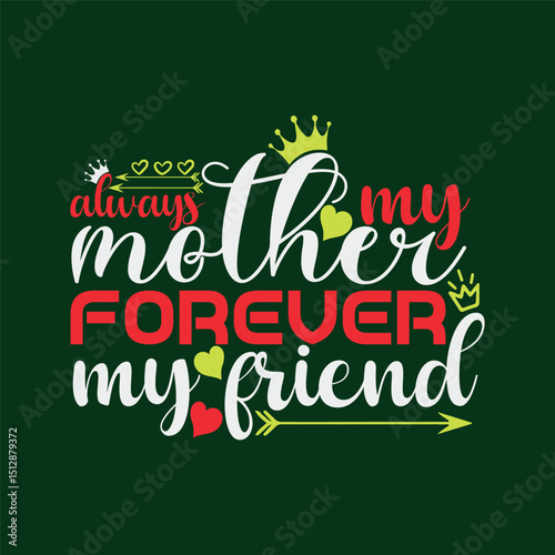 Always my mother forever my friend