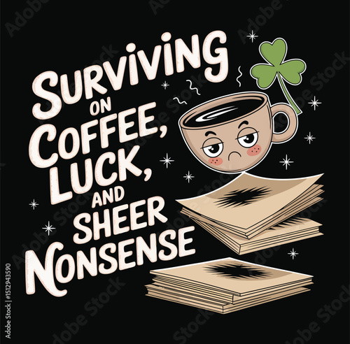 Surviving Coffee Luck Nonsense Design with Shamrock on Transparent Background
