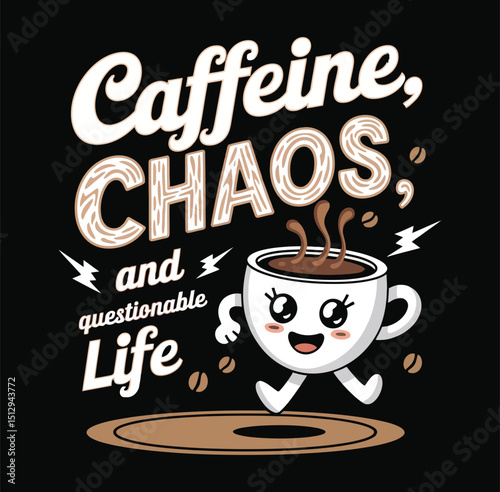 Caffeine Chaos And Questionable Life Text With Kawaii Coffee Cup On Transparent Background