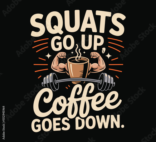 Squats Go Up Coffee Goes Down Illustration With Biceps and Barbell on Transparent BG