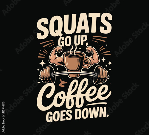 Squats Go Up Coffee Goes Down Funny Gym Quote Design on Transparent Background