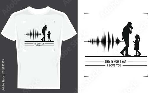 Soundwave Father’s Day T-Shirt Design – Minimalist Black and White Art with 'This Is How I Say I Love You