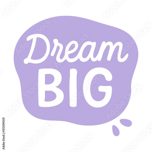 Motivational hand-lettered phrase Dream Big in a light purple bubble shape with cute drops.