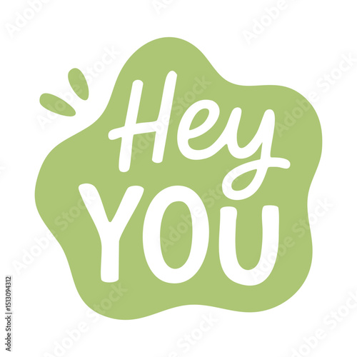 Playful green bubble with Hey You hand lettering and fun splash decorations.