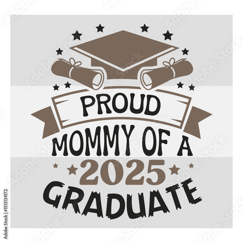 Proud Mummy Of A Graduate of Svg, Proud Mummy Svg, Graduation T Shirt Design, Graduation Proud Png, Proud Graduate 2025 Svg, Proud family,
