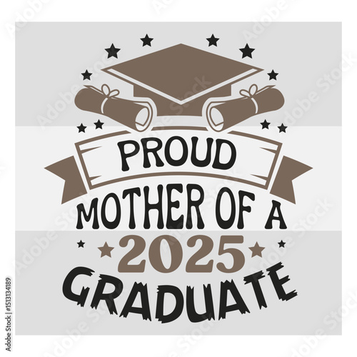 Proud mother Of A Graduate of Svg, Proud mother Svg, Graduation T Shirt Design, Graduation Proud Png, Proud Graduate 2025 Svg, Proud family,