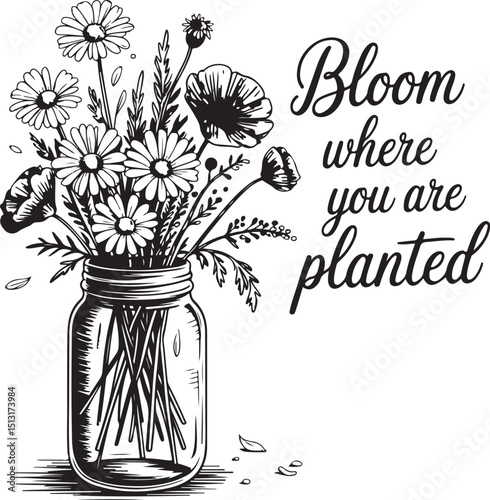 Vintage Floral Mason Jar with Wildflowers and “Bloom Where You Are Planted” Quote – Hand-Drawn Black and White Botanical Illustration

