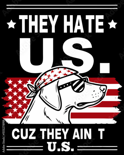 Patriotic Dog Graphic Design "They Hate US" slogan t shirt design