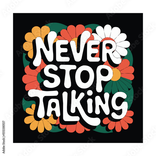 Never Stop Talking T-shirt Design with Floral Elements