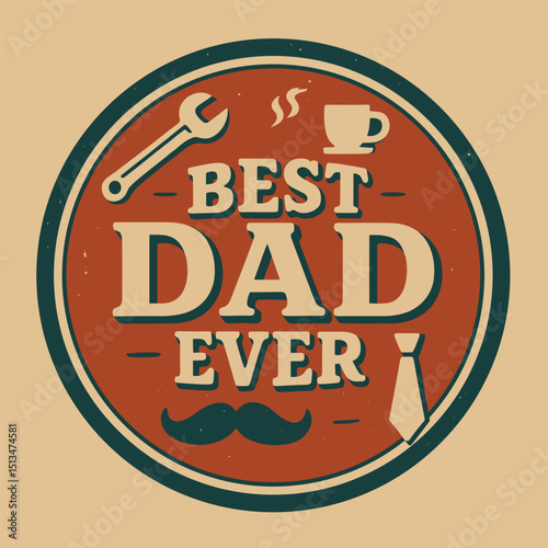 BEST DAD EVER - Father's Day Vintage Retro Badge Design for Dads, Grandfathers, and Husbands. Print for T-shirt.