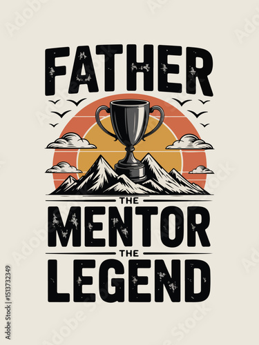 'Father, the Mentor, the Legend' powerful message t-shirt design illustration for Father's Day special