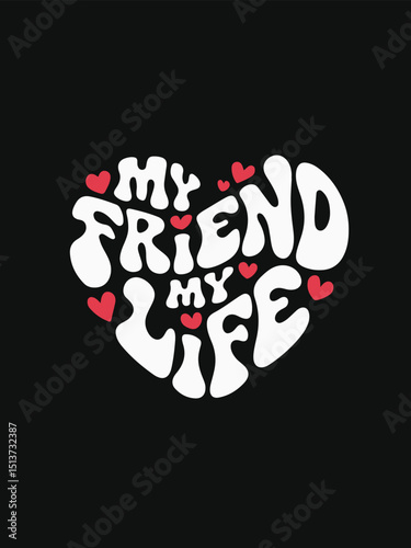 'My Friend My Life' Groovy Heart Typography T-Shirt Design illustration for Friendship Day