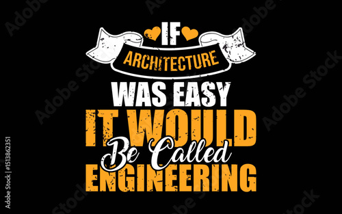 If Architecture Was Easy It Would Be Called Engineering t-shirt quotes svg design