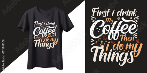 First I Drink my coffee then I do my Things T-Shirt Design.