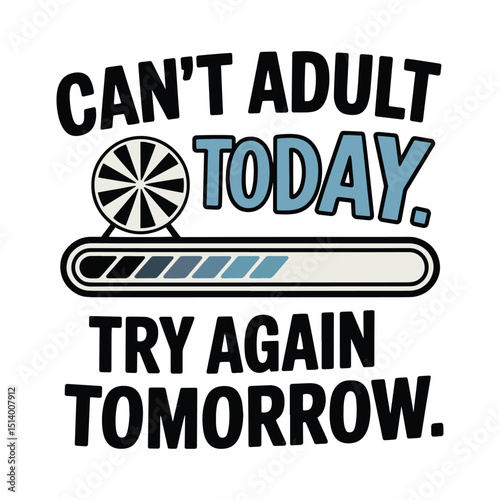 Can't Adult Today Loading Bar T Shirt Design