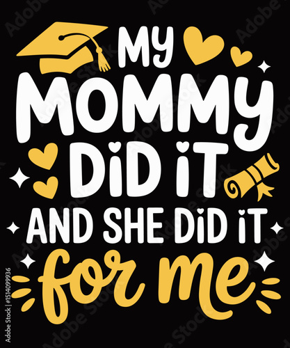 My Mommy Did It Graduation Graduated Mom Proud Children