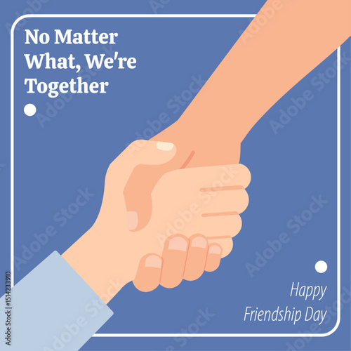Illustration of one hand reaching to help or support another, symbolizing aid and friendship. "No Matter What, We're Together" & "Happy Friendship Day" text. Blue background.