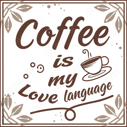coffee Is My Love language Typography T-shirt Design Print Ready eps cut file 