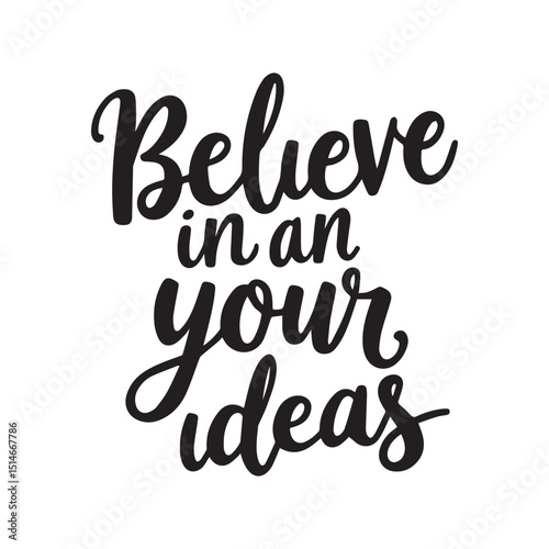 Believe in your ideas. An inspiring handwritten quote. Lettering. Retro style.