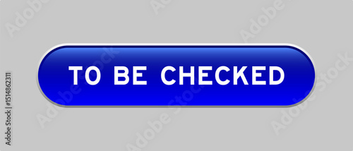 Blue color capsule shape button with word to be checked on gray background