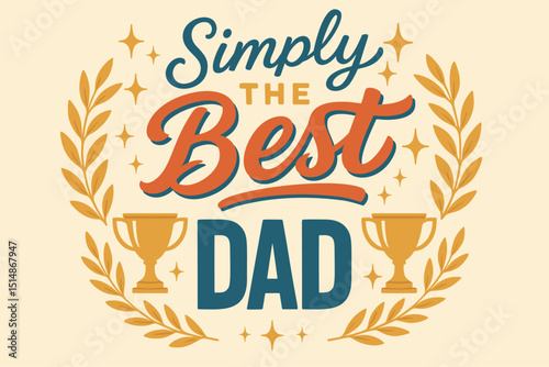 
Simply The Best Dad - Fathers Day Celebration with Golden Laurel Wreath and Trophy Illustrations, Festive Background for Paternal Appreciation