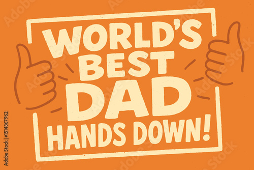 WORLD'S BEST DAD HANDS DOWN! - Fathers Day Appreciation Message with Thumbs Up Gesture, Ideal for Paternal Celebration and Recognition