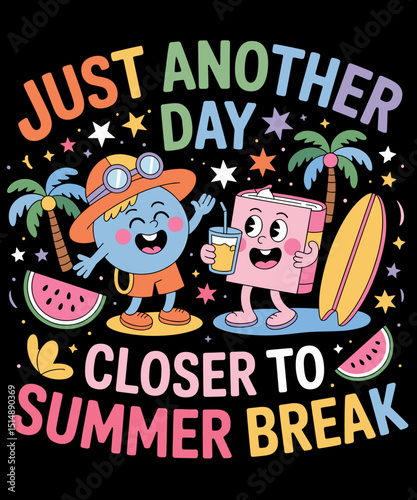 Funny Just Another Day Closer To Summer Break Last Day Of School