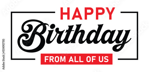 Minimalist "Happy Birthday greeting: "Happy Birthday" in large, bold black script, "from all of us" in smaller red script. Framed neatly with black lines, centered on clean white background.