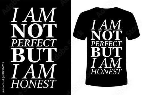 t shirt design concept  Imperfect Yet Honest—Embracing Flaws, Staying True, and Living Life with Authenticity and Integrity