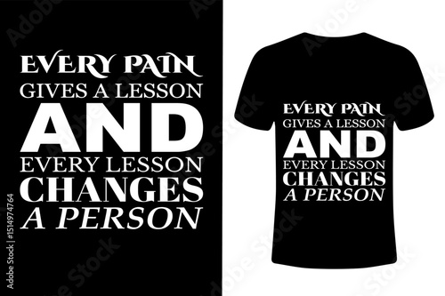 t shirt design concept. Every Pain Gives A Lesson And Every Lesson Changes A Person