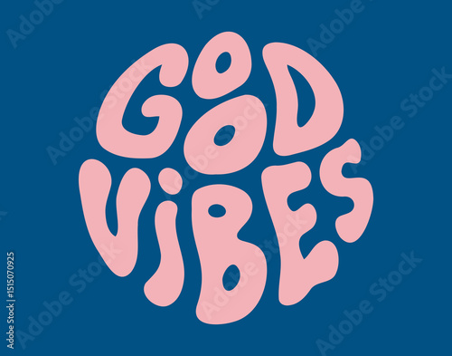 groovy retro psychedelic Good vibes lettering. Positive slogan round shape style 60s 70s 90s. Trendy groovy print design for posters, cards, t shirts.