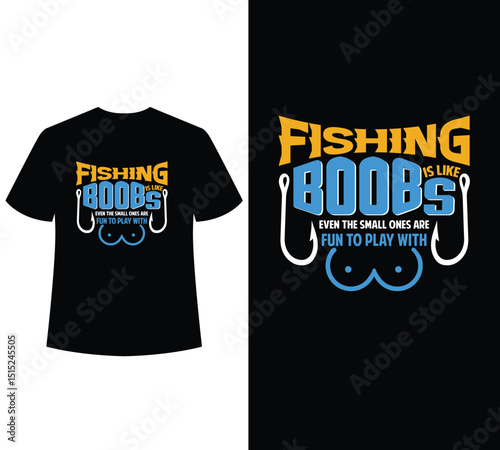  Fishing is like boobs even the small ones are fun to play with t-shirt design.