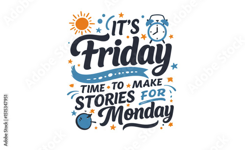 Its Friday Time to Make Stories for Monday Scalable Design Graphic Perfect for T-shirts Mugs and Social Media Posts