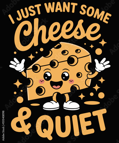 I Just Want Some Cheese Funny Cheese Lover