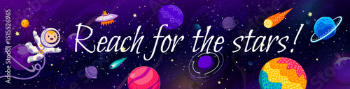 Reach for the stars galaxy space quote. Vector motivational banner with little cartoon astronaut flying in galaxy among comets, planets and ufo on cosmic background with orbit lines and nebula