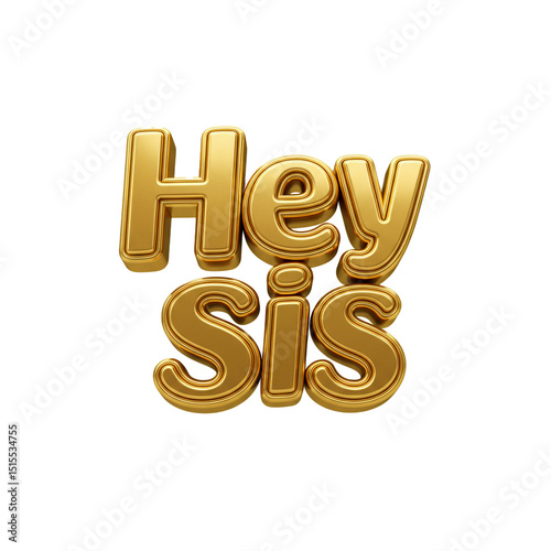 Golden 3D 'Hey Sis' Text Isolated on White Background - Sisterly Affection