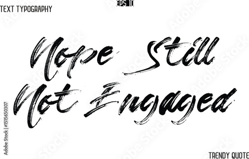 Nope Still Not Engaged  Brush  Text Typography Trendy Slogan For T-Shirt Designs
