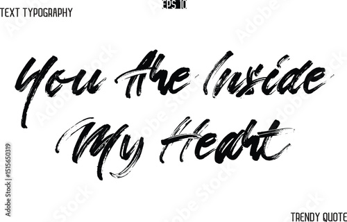 You Are Inside My Heart  Brush  Text Typography Trendy Slogan For T-Shirt Designs