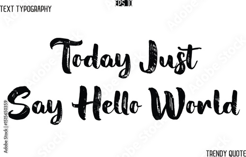 Today Just Say Hello World   Grunge Text Typography Trendy Slogan For T-Shirt Designs