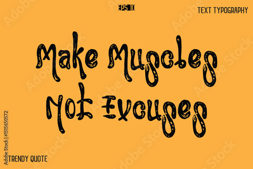 Make Muscles Not Excuses  Grunge Bold Calligraphy Text Quote For T-Shirt Designs
