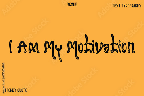 I Am My Motivation  Grunge Bold Calligraphy Text Quote For T-Shirt Designs