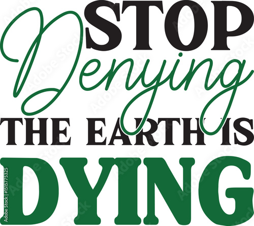 stop denying the earth is saying, Earth Quotes SVG design