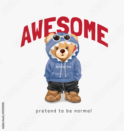 awesome slogan with cute bear doll in cartoon costume  hand drawn illustration - not auto trace