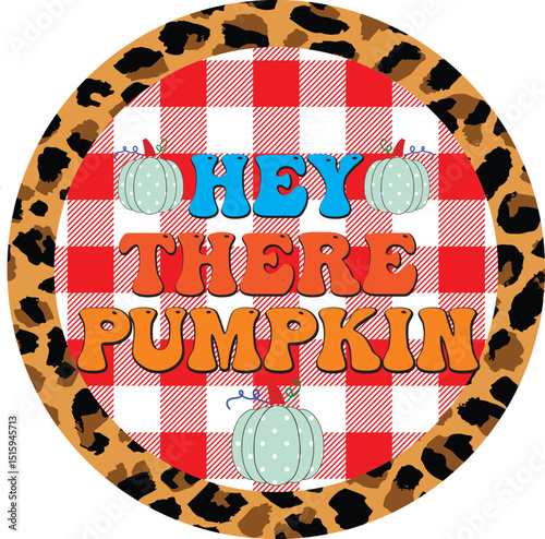 hey there pumpkin, Fall Sublimation design.