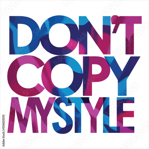 Colorful typography design with the statement don't copy my style on a clean white background.