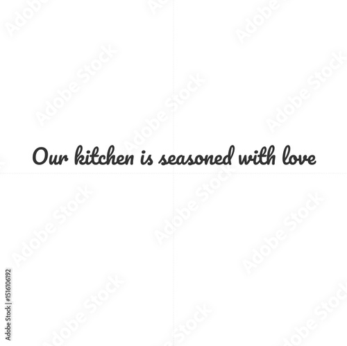 Our kitchen is seasoned with love