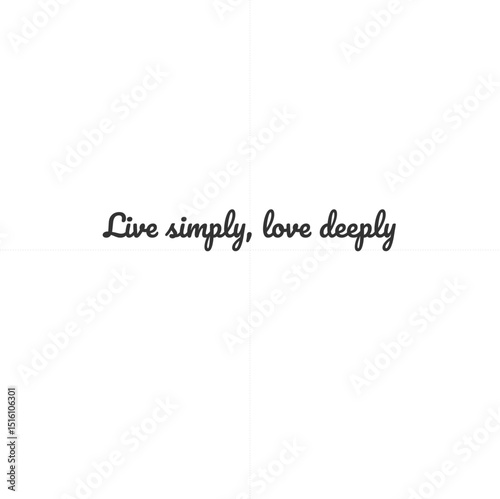 Live simply, love deeply