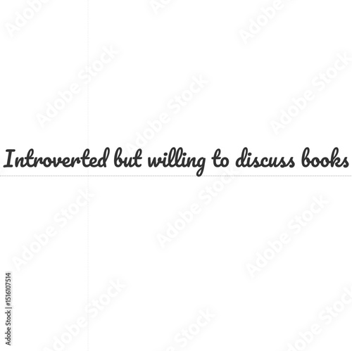 Introverted but willing to discuss books