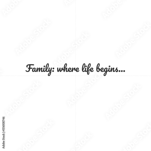 Family: where life begins...
